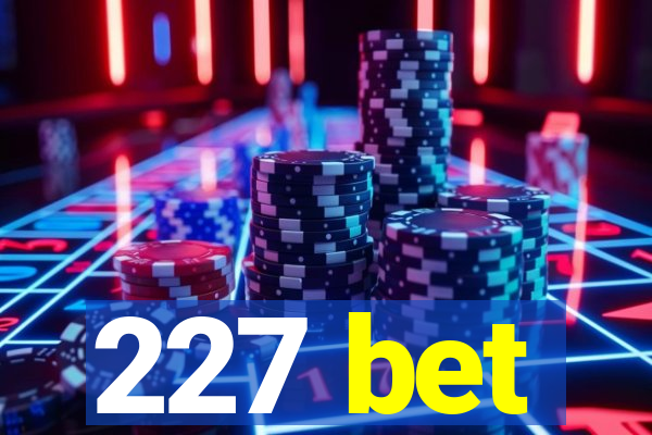 227 bet